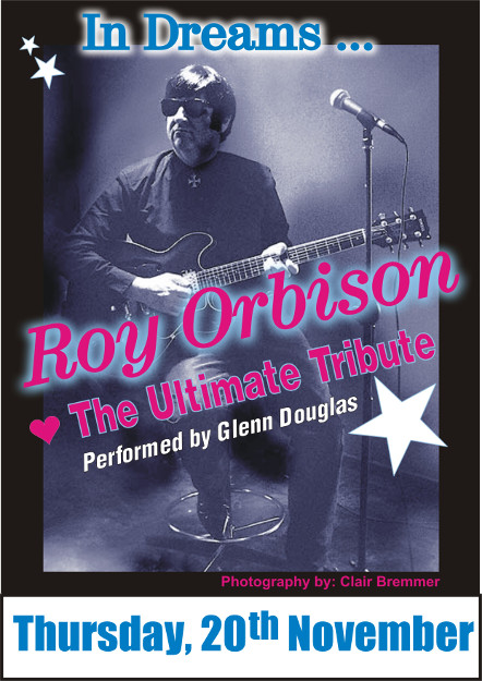 In Dreams... Roy Orbison. The Ultimate Tribute. Performed by Glenn Douglas.